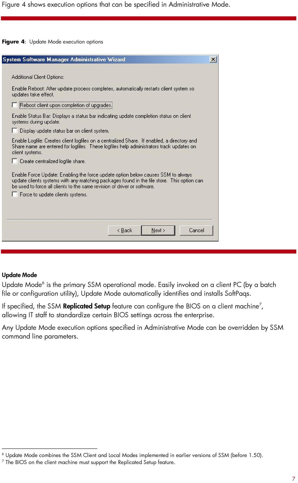 If specified, the SSM Replicated Setup feature can configure the BIOS on a client machine 7, allowing IT staff to standardize certain BIOS settings across the enterprise.