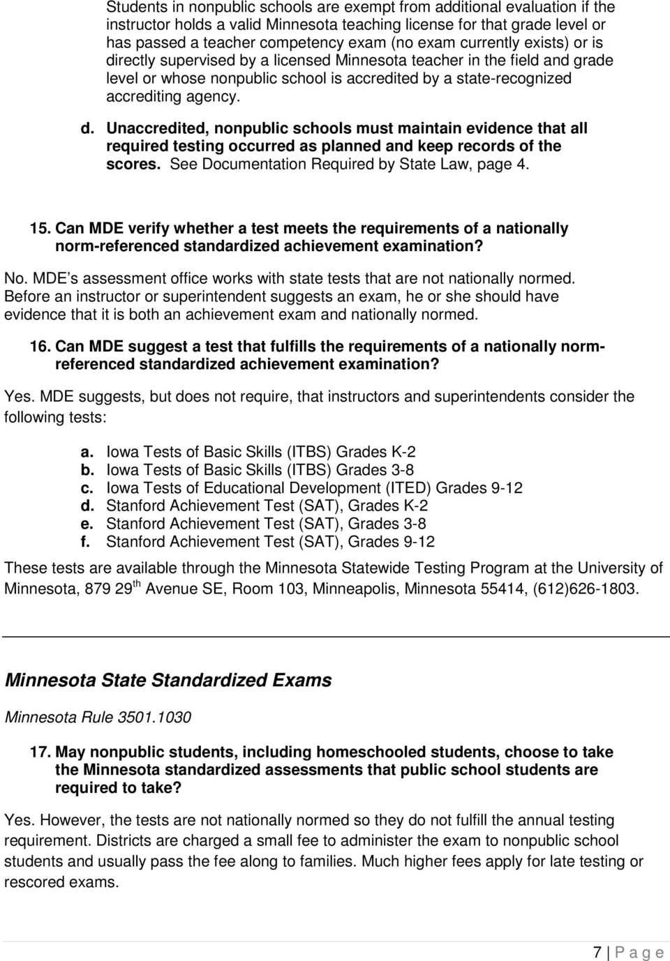 See Documentation Required by State Law, page 4. 15. Can MDE verify whether a test meets the requirements of a nationally norm-referenced standardized achievement examination? No.