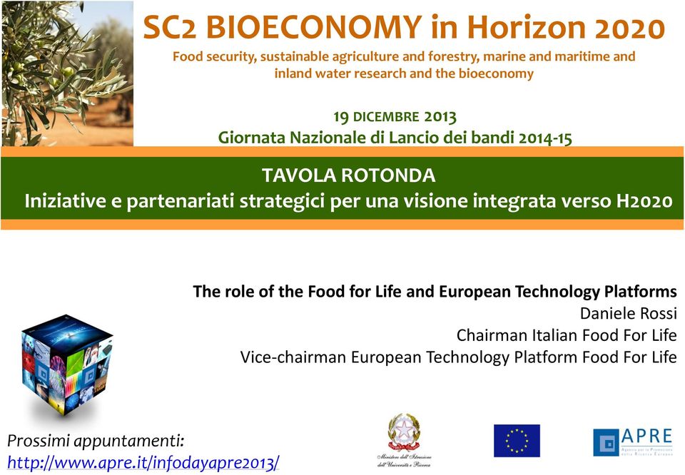 integrata verso H2020 The role of the Food for Life and European Technology Platforms Daniele Rossi Chairman Italian