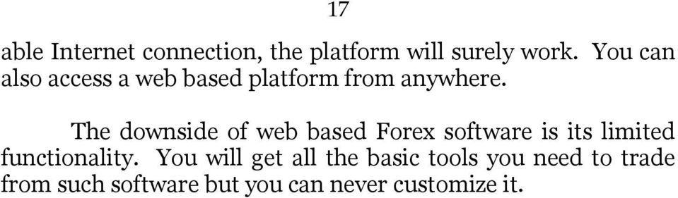 The downside of web based Forex software is its limited functionality.
