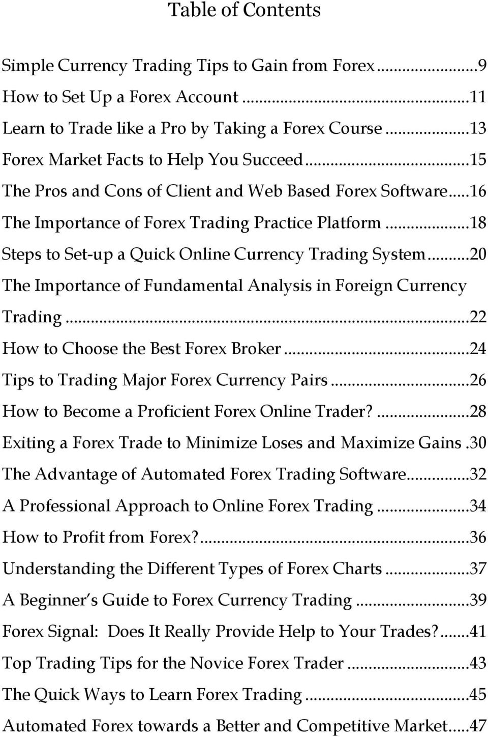 ..20 The Importance of Fundamental Analysis in Foreign Currency Trading...22 How to Choose the Best Forex Broker...24 Tips to Trading Major Forex Currency Pairs.