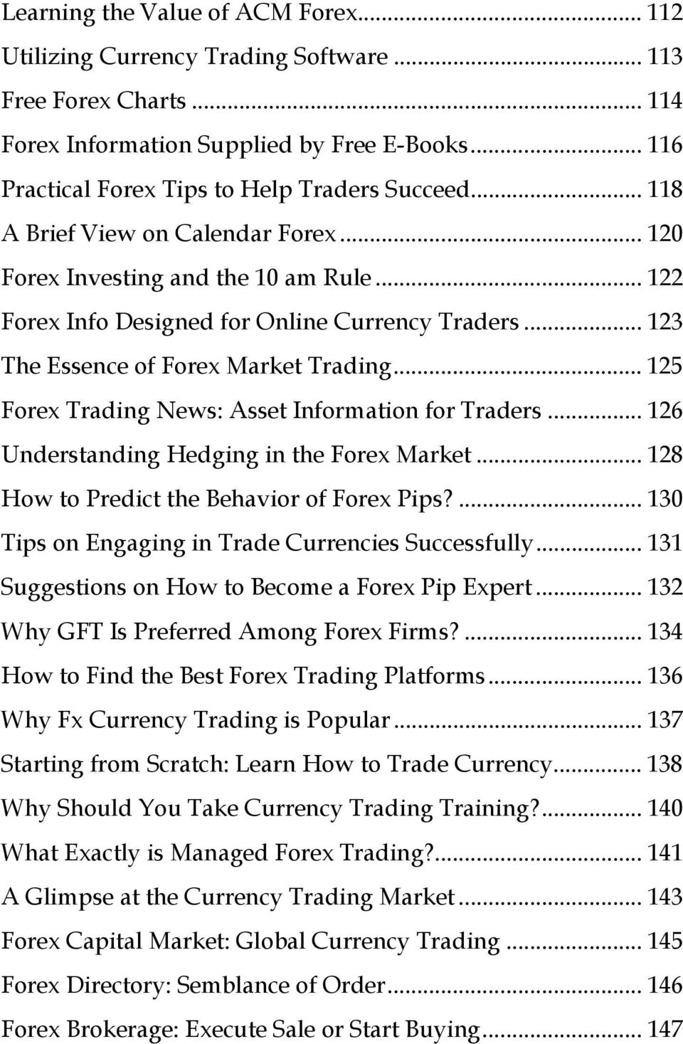 .. 125 Forex Trading News: Asset Information for Traders... 126 Understanding Hedging in the Forex Market... 128 How to Predict the Behavior of Forex Pips?