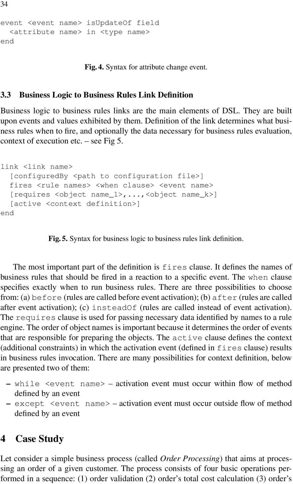 Definition of the link determines what business rules when to fire, and optionally the data necessary for business rules evaluation, context of execution etc. see Fig 5.