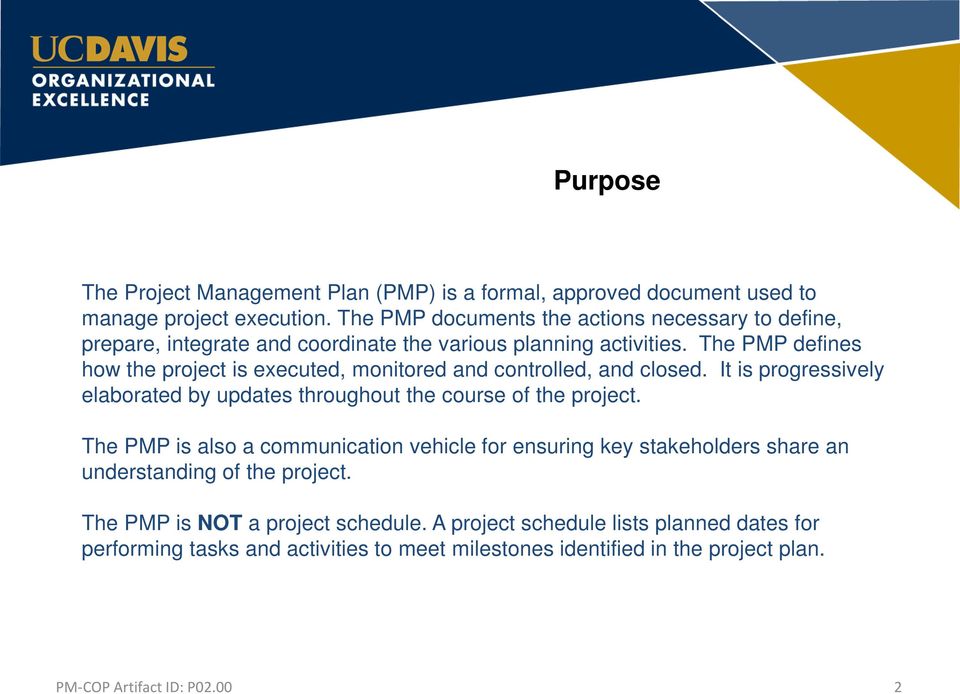 The PMP defines how the project is executed, monitored and controlled, and closed. It is progressively elaborated by updates throughout the course of the project.