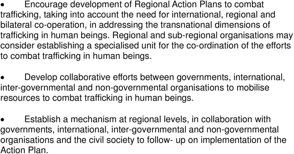 Develop collaborative efforts between governments, international, inter-governmental and non-governmental organisations to mobilise resources to combat trafficking in human beings.