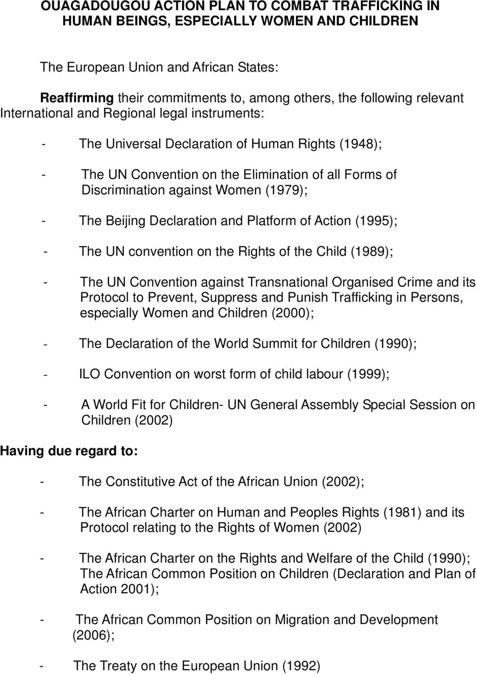 - The Beijing Declaration and Platform of Action (1995); - The UN convention on the Rights of the Child (1989); - The UN Convention against Transnational Organised Crime and its Protocol to Prevent,