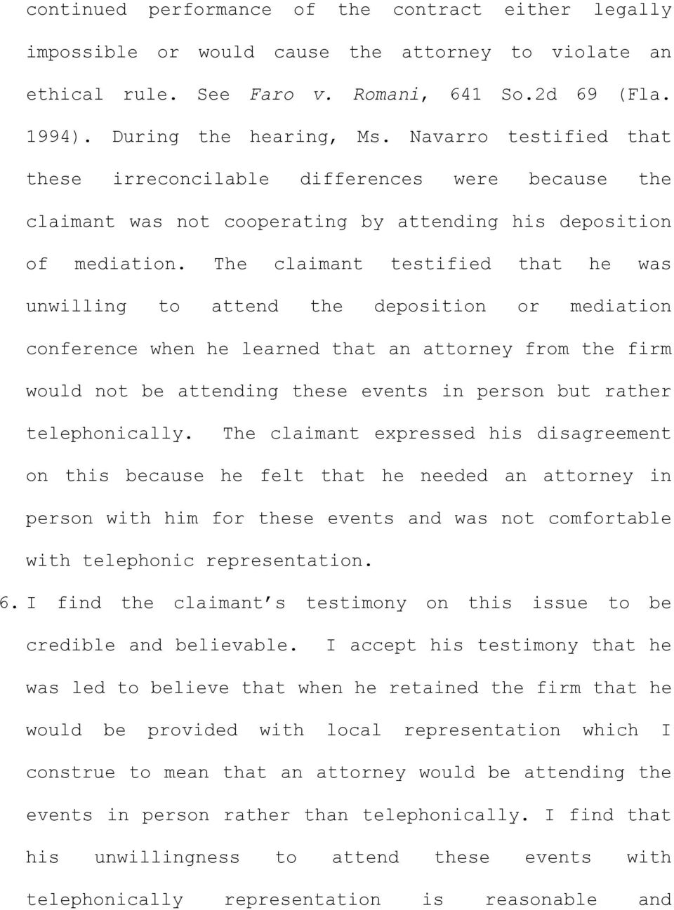 The claimant testified that he was unwilling to attend the deposition or mediation conference when he learned that an attorney from the firm would not be attending these events in person but rather