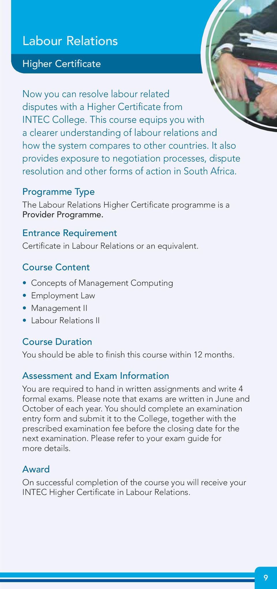 It also provides exposure to negotiation processes, dispute resolution and other forms of action in South Africa. The Labour Relations Higher Certificate programme is a Provider Programme.