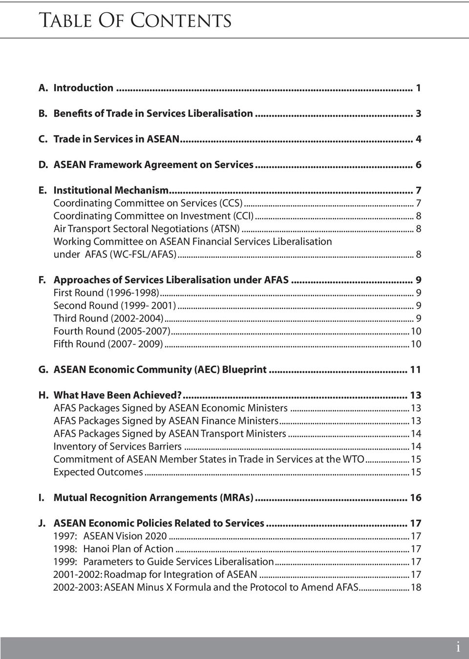 .. 8 Working Committee on ASEAN Financial Services Liberalisation under AFAS (WC-FSL/AFAS)... 8 F. Approaches of Services Liberalisation under AFAS... 9 First Round (1996-1998).