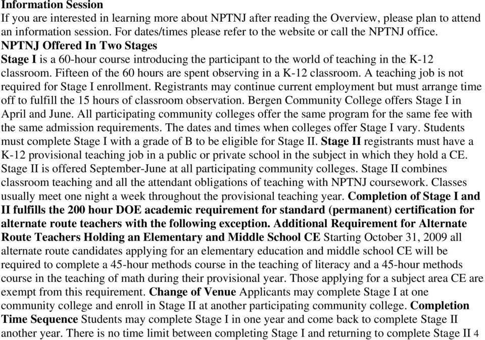 NPTNJ Offered In Two Stages Stage I is a 60-hour course introducing the participant to the world of teaching in the K-12 classroom. Fifteen of the 60 hours are spent observing in a K-12 classroom.