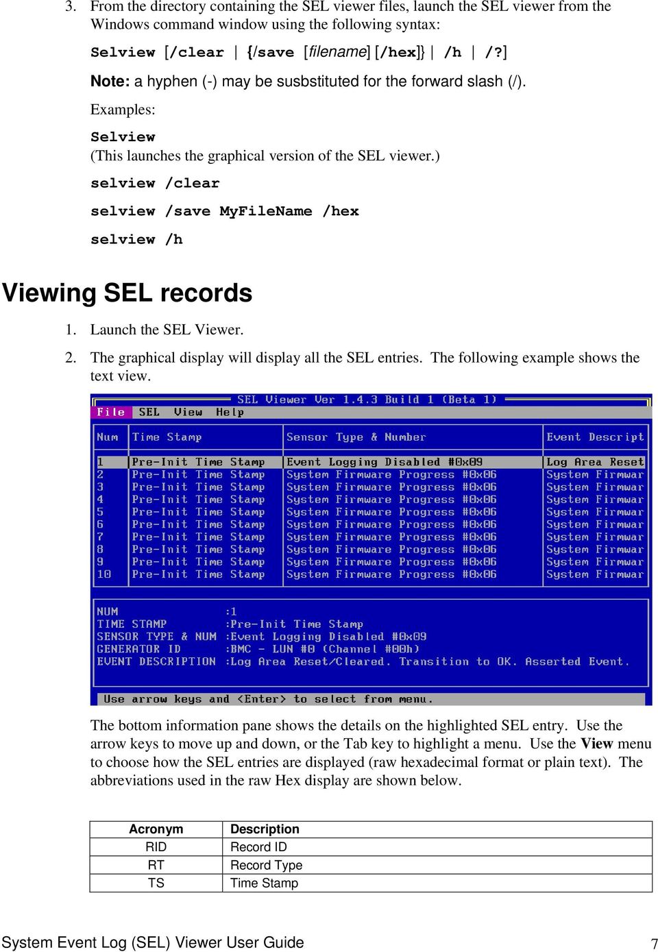 ) selview /clear selview /save MyFileName /hex selview /h Viewing SEL records 1. Launch the SEL Viewer. 2. The graphical display will display all the SEL entries.