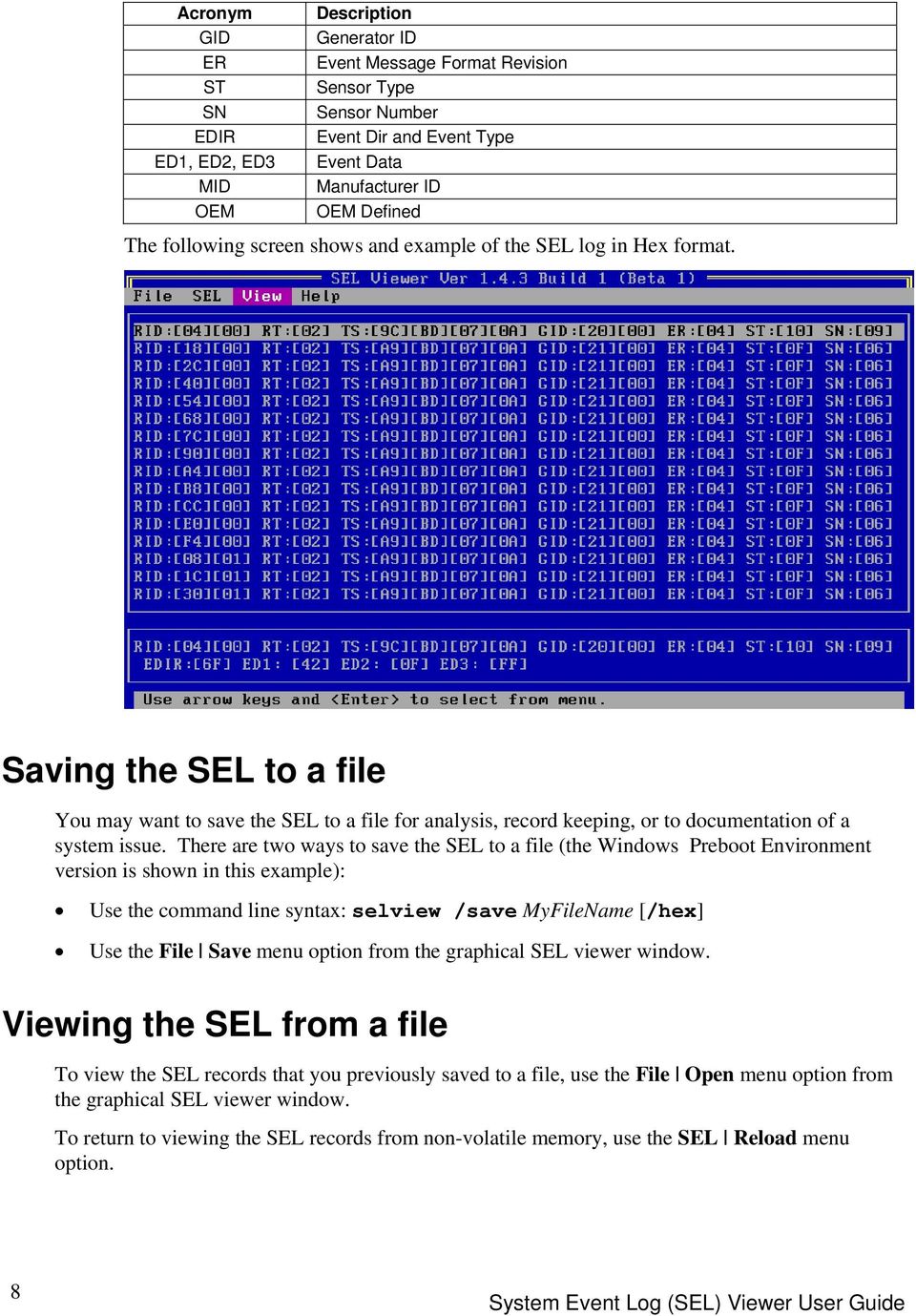 There are two ways to save the SEL to a file (the Windows Preboot Environment version is shown in this example): Use the command line syntax: selview /save MyFileName [/hex] Use the File Save menu