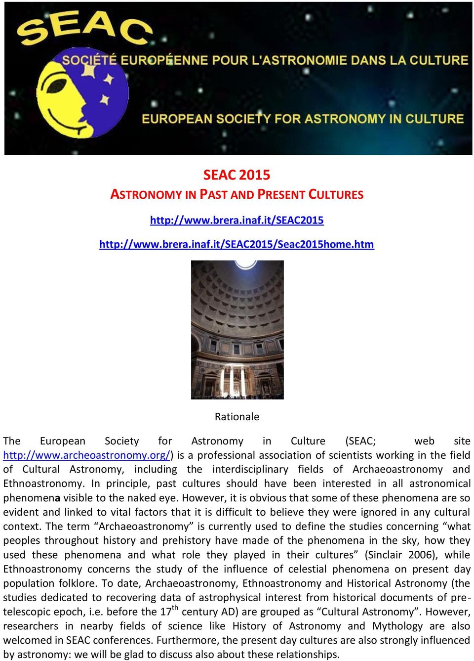 org/) is a professional association of scientists working in the field of Cultural Astronomy, including the interdisciplinary fields of Archaeoastronomy and Ethnoastronomy.