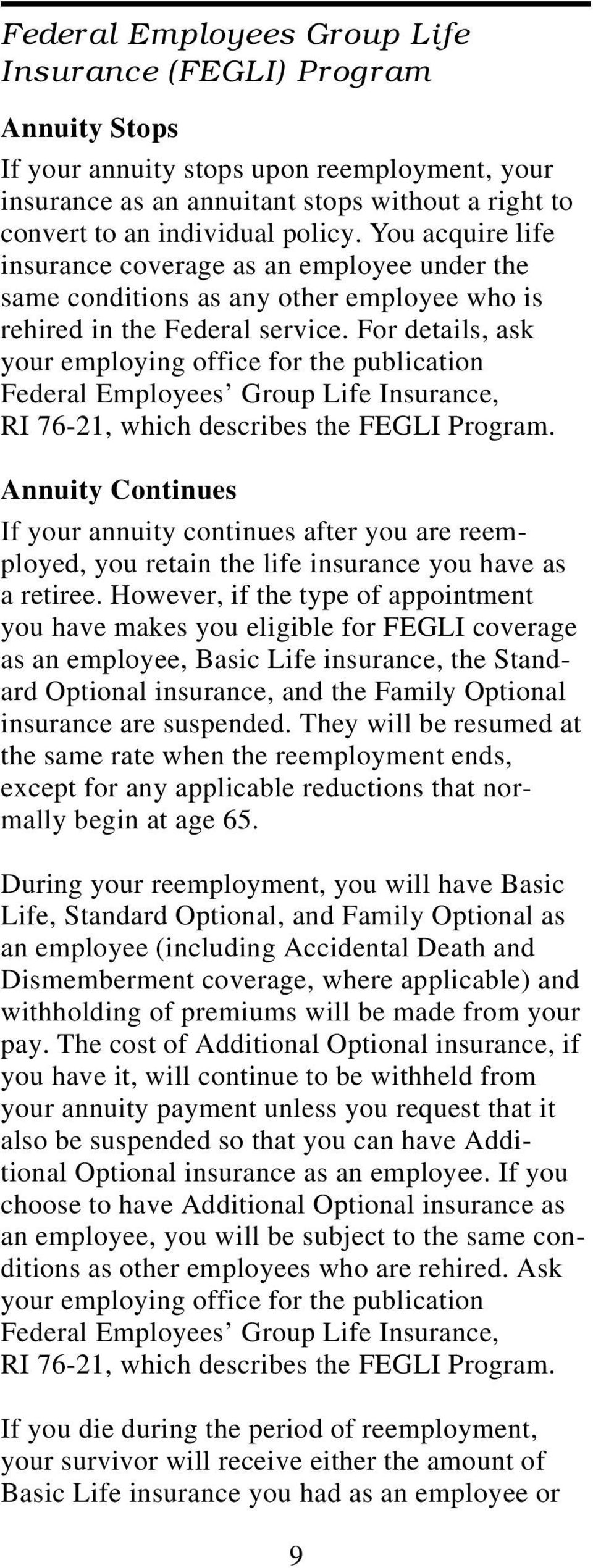 For details, ask your employing office for the publication Federal Employees Group Life Insurance, RI 76-21, which describes the FEGLI Program.