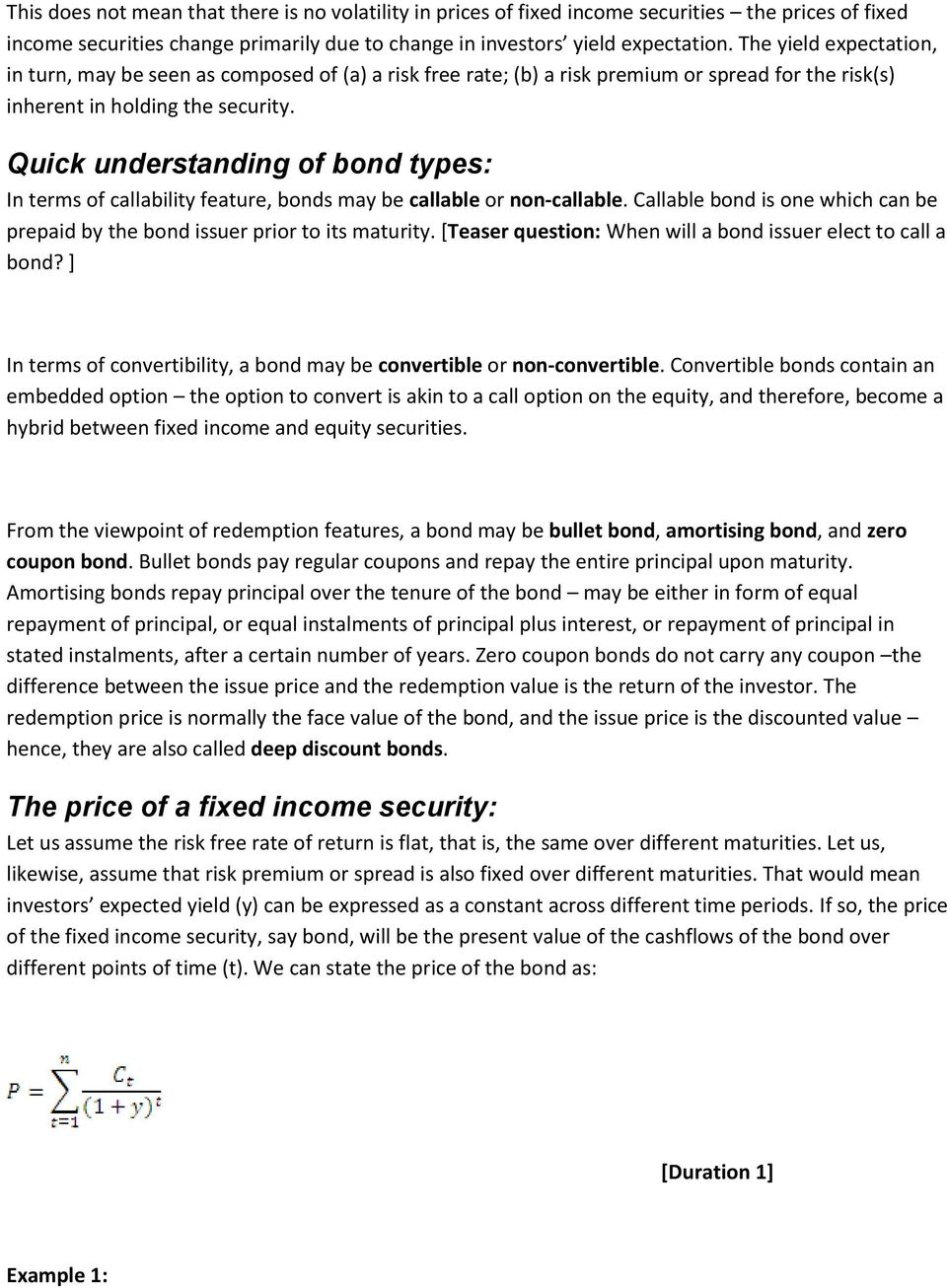 Quick understanding of bond types: In terms of callability feature, bonds may be callable or non-callable. Callable bond is one which can be prepaid by the bond issuer prior to its maturity.
