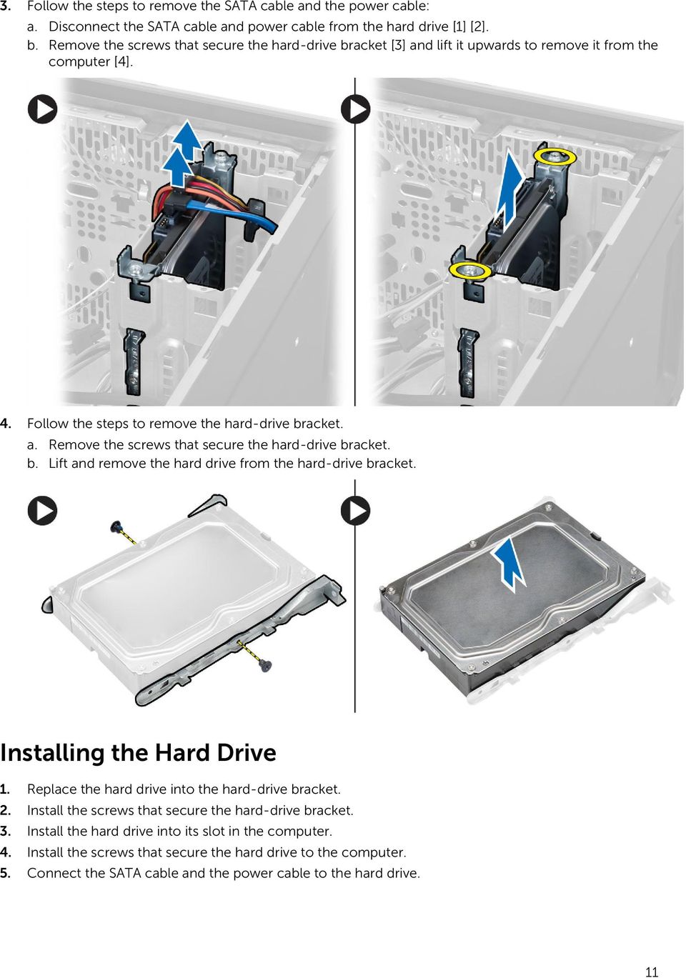 b. Lift and remove the hard drive from the hard-drive bracket. Installing the Hard Drive 1. Replace the hard drive into the hard-drive bracket. 2.