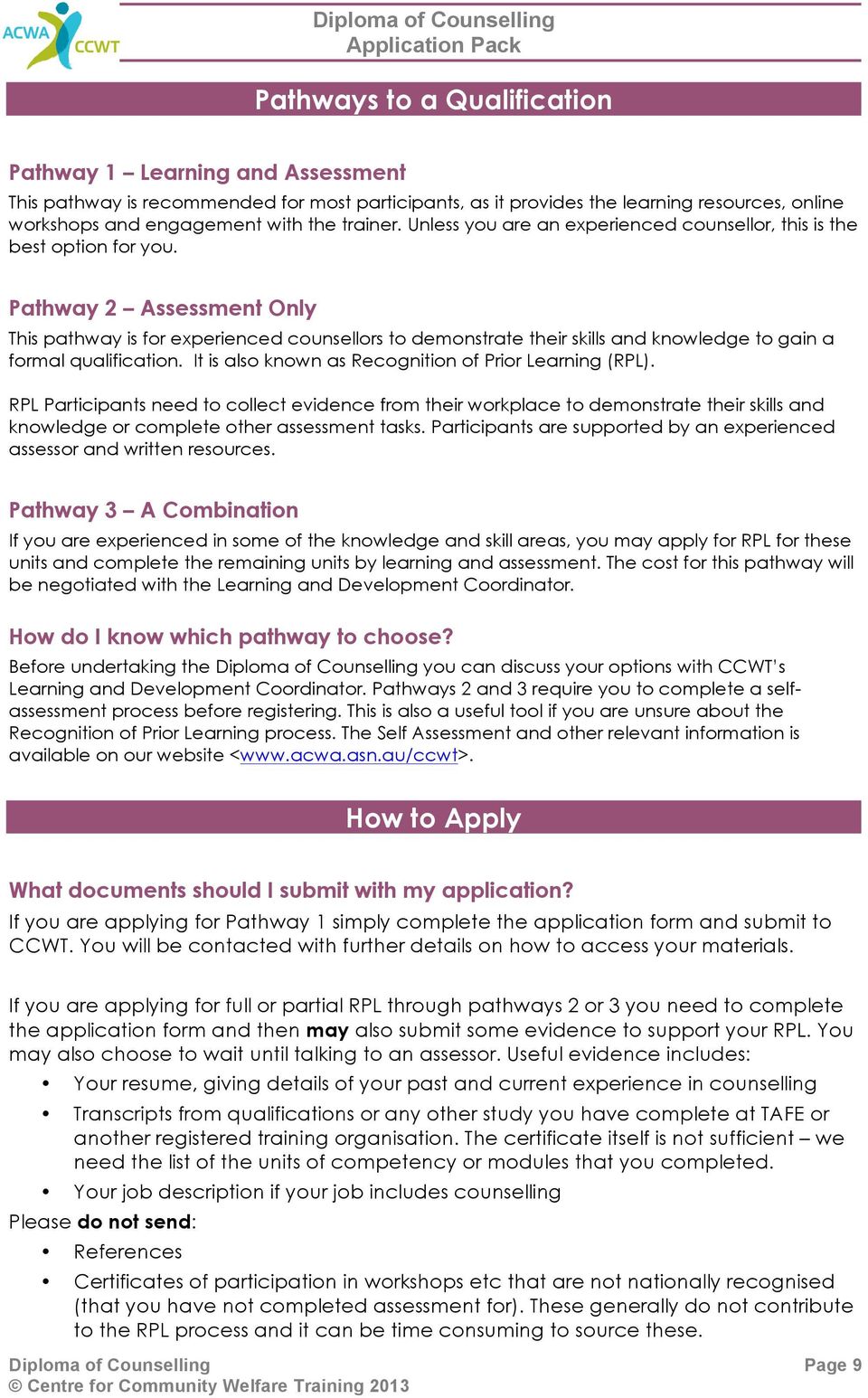 Pathway 2 Assessment Only This pathway is for experienced counsellors to demonstrate their skills and knowledge to gain a formal qualification. It is also known as Recognition of Prior Learning (RPL).