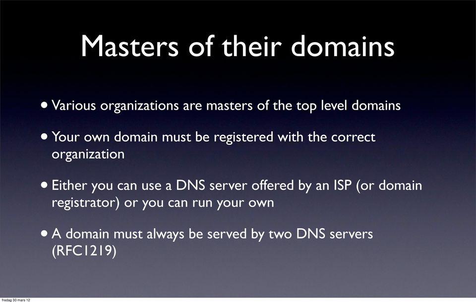 Either you can use a DNS server offered by an ISP (or domain registrator) or