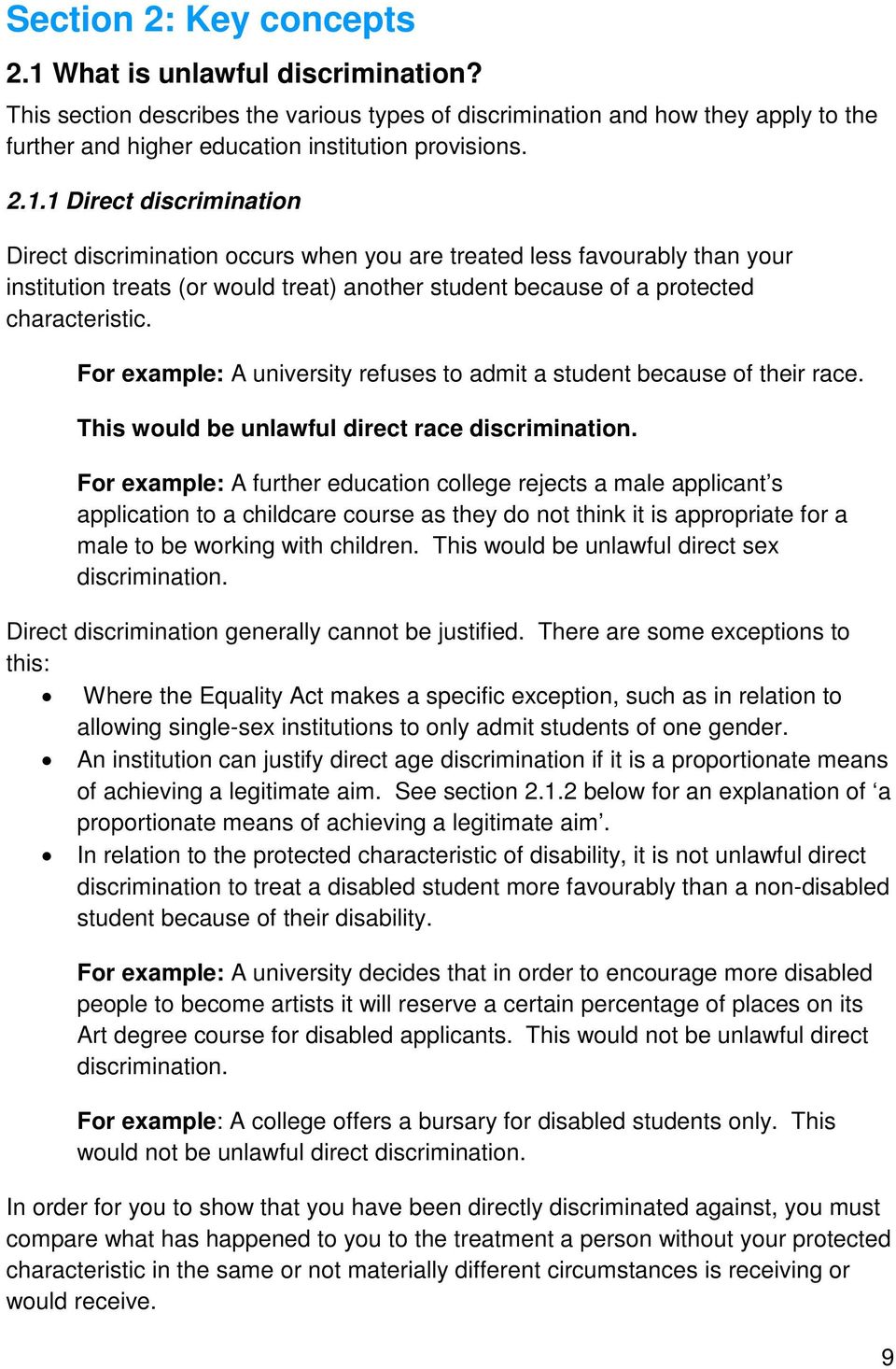 For example: A university refuses to admit a student because of their race. This would be unlawful direct race discrimination.