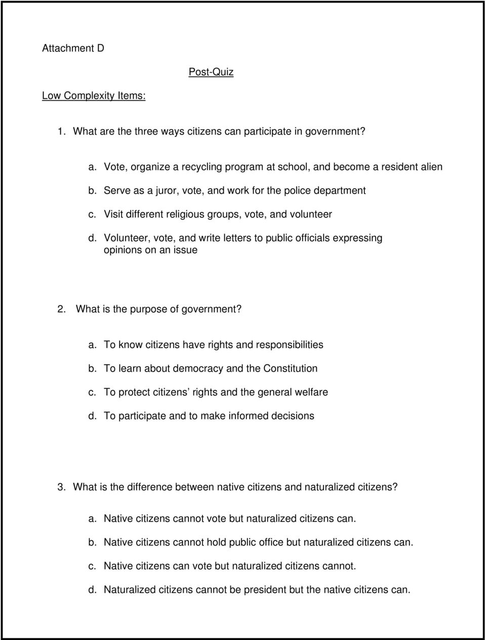 Volunteer, vote, and write letters to public officials expressing opinions on an issue 2. What is the purpose of government? a. To know citizens have rights and responsibilities b.