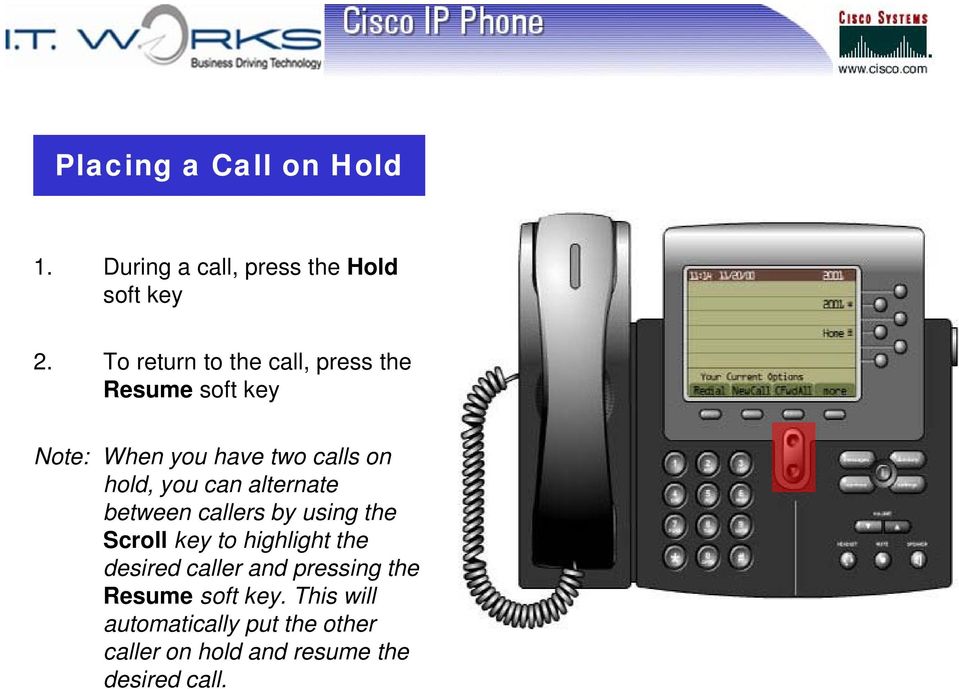 you can alternate between callers by using the Scroll key to highlight the desired caller