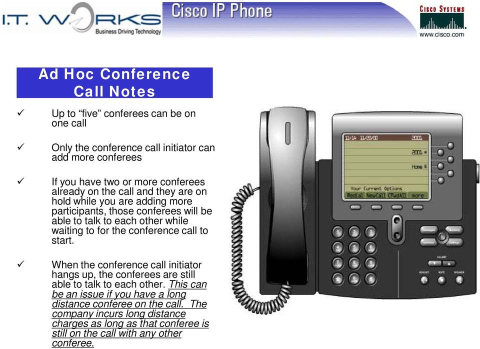 to for the conference call to start. When the conference call initiator hangs up, the conferees are still able to talk to each other.