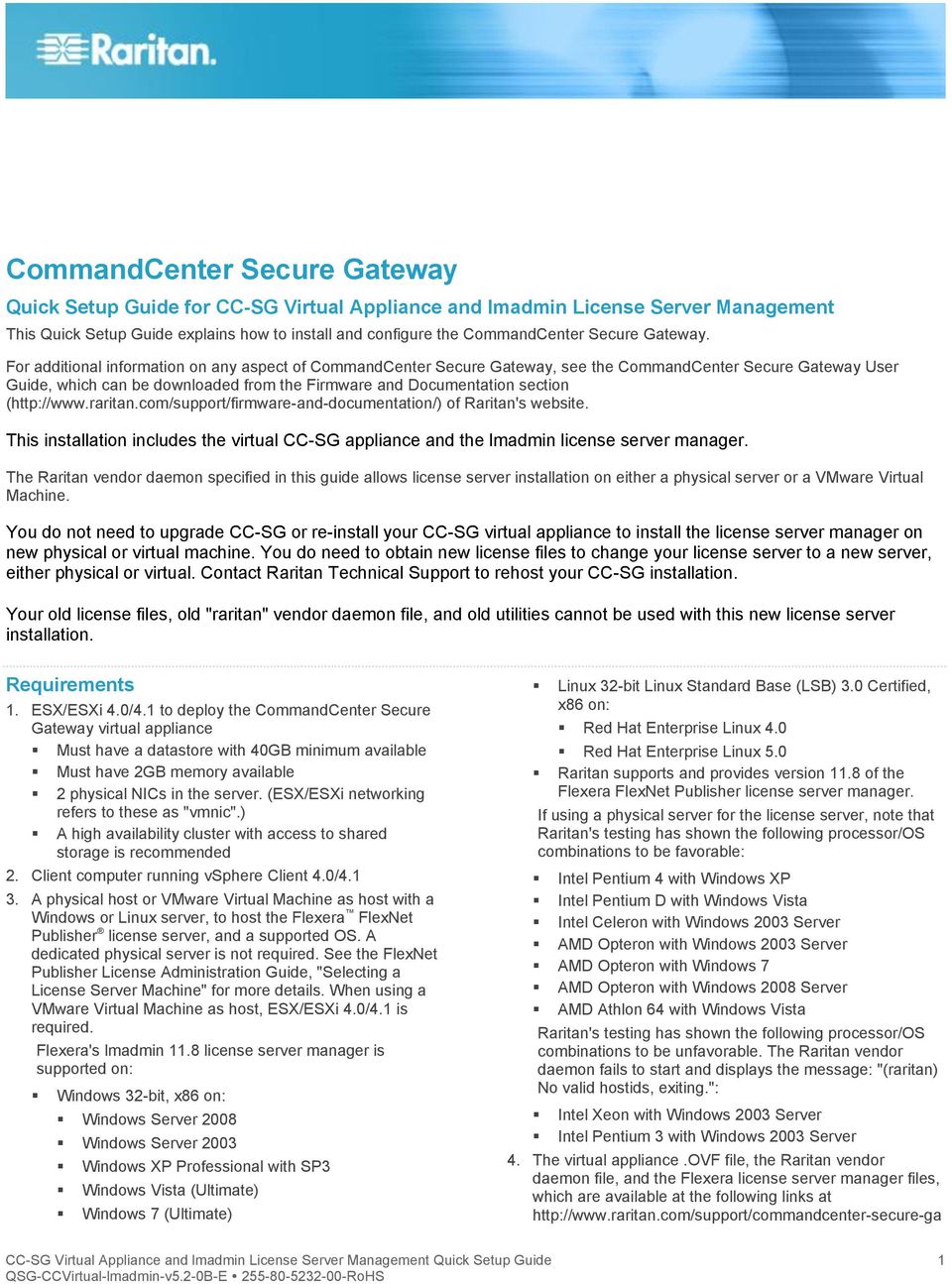 For additional information on any aspect of CommandCenter Secure Gateway, see the CommandCenter Secure Gateway User Guide, which can be downloaded from the Firmware and Documentation section