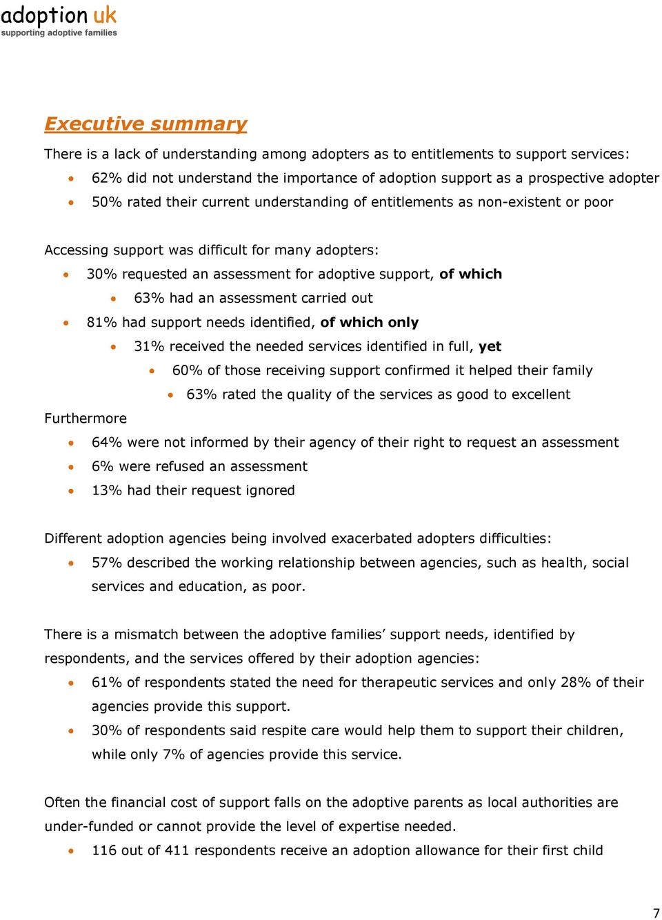 carried out 81% had support needs identified, of which only 31% received the needed services identified in full, yet 60% of those receiving support confirmed it helped their family 63% rated the