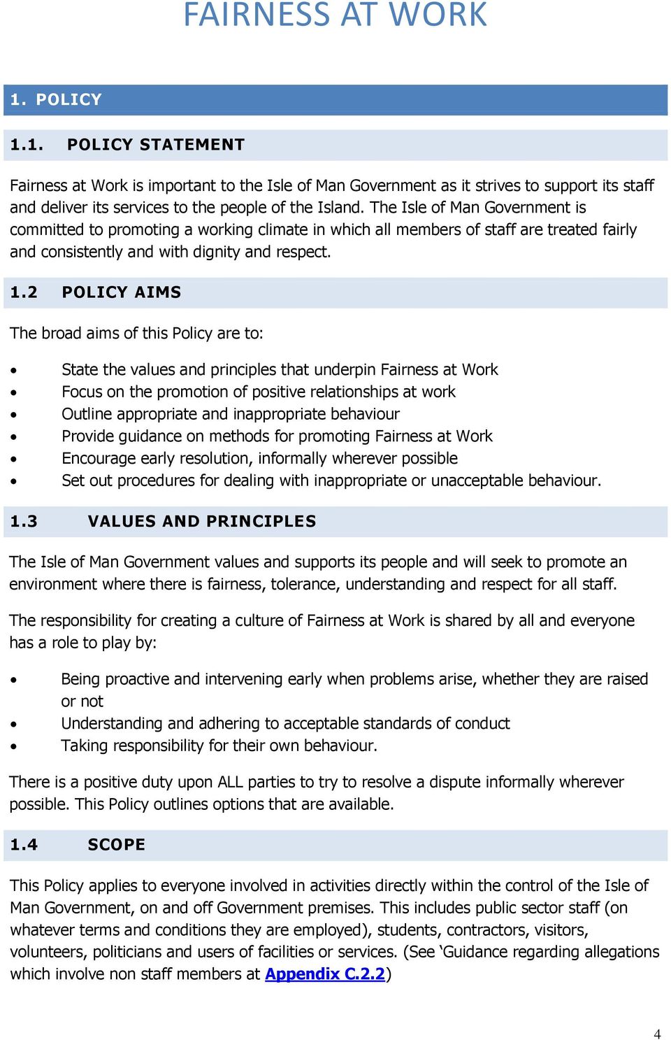 2 POLICY AIMS The broad aims of this Policy are to: State the values and principles that underpin Fairness at Work Focus on the promotion of positive relationships at work Outline appropriate and