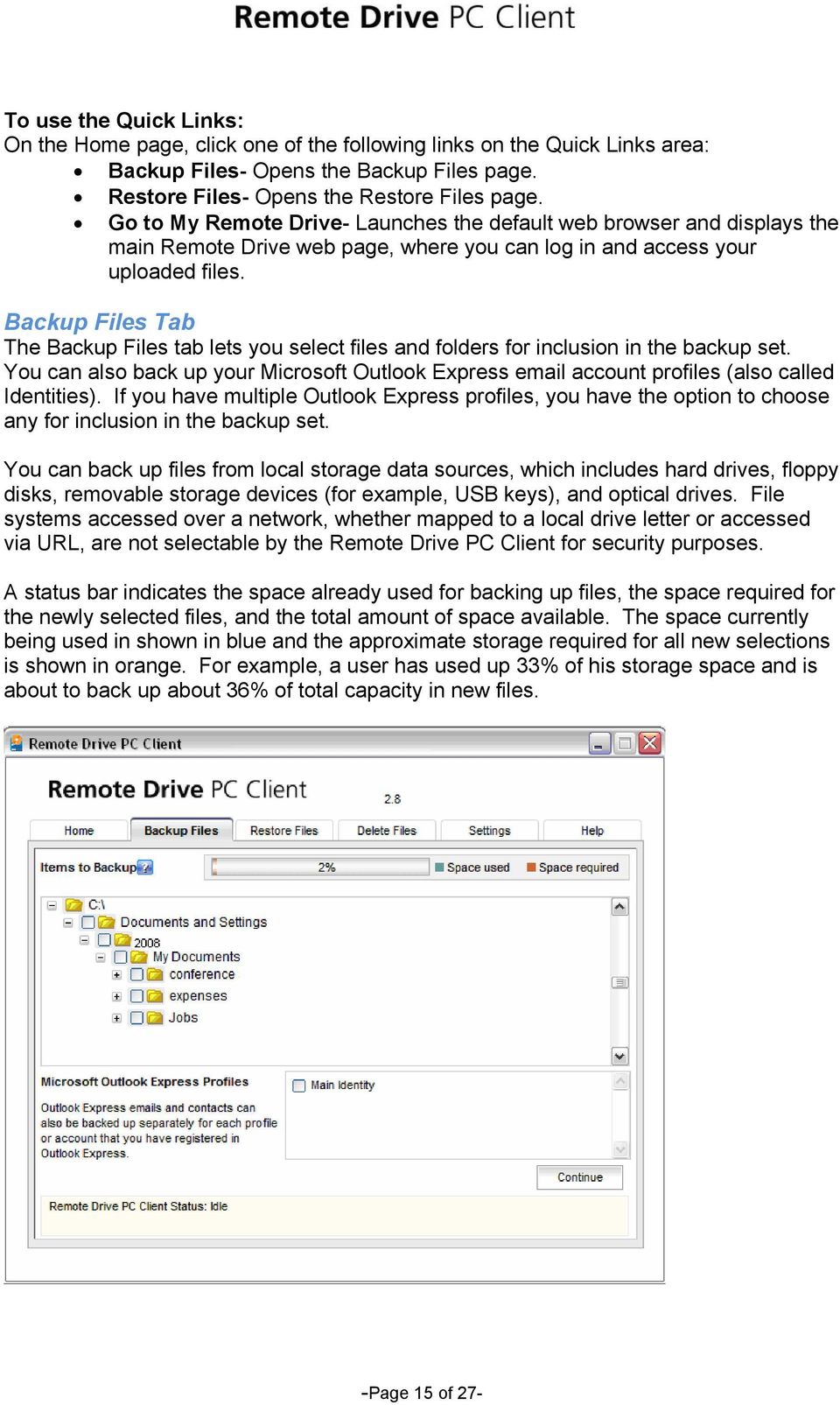 Backup Files Tab The Backup Files tab lets you select files and folders for inclusion in the backup set.