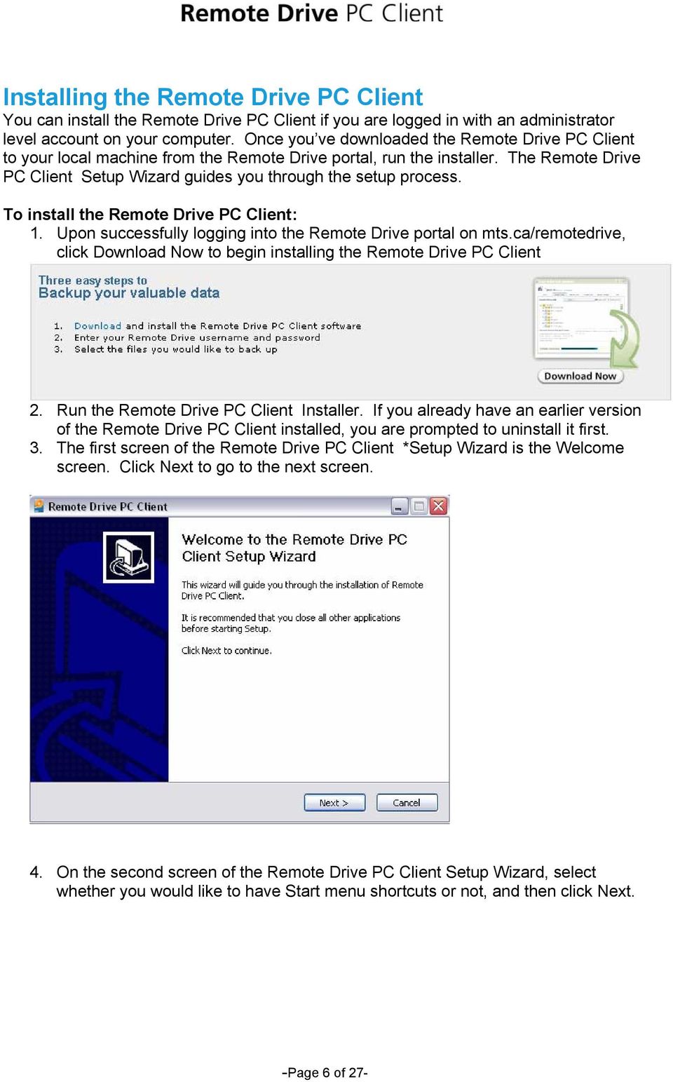 To install the Remote Drive PC Client: 1. Upon successfully logging into the Remote Drive portal on mts.ca/remotedrive, click Download Now to begin installing the Remote Drive PC Client 2.
