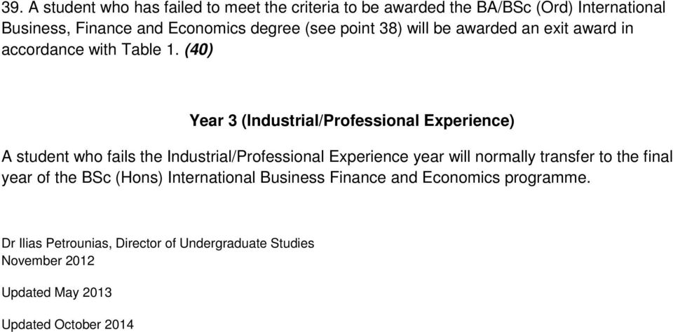(40) Year 3 (Industrial/Professional Experience) A student who fails the Industrial/Professional Experience year will normally transfer