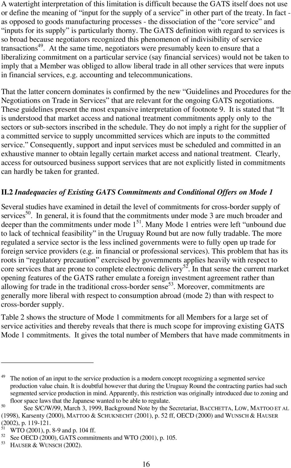 The GATS definition with regard to services is so broad because negotiators recognized this phenomenon of indivisibility of service transactions 49.