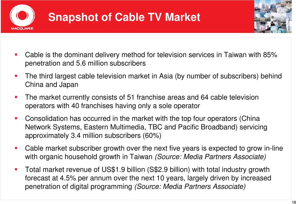 operators with 40 franchises having only a sole operator Consolidation has occurred in the market with the top four operators (China Network Systems, Eastern Multimedia, TBC and Pacific Broadband)
