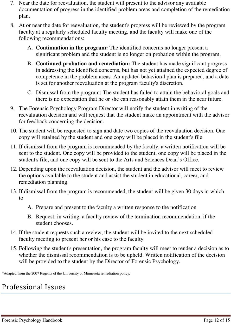 recommendations: A. Continuation in the program: The identified concerns no longer present a significant problem and the student is no longer on probation within the program. B.