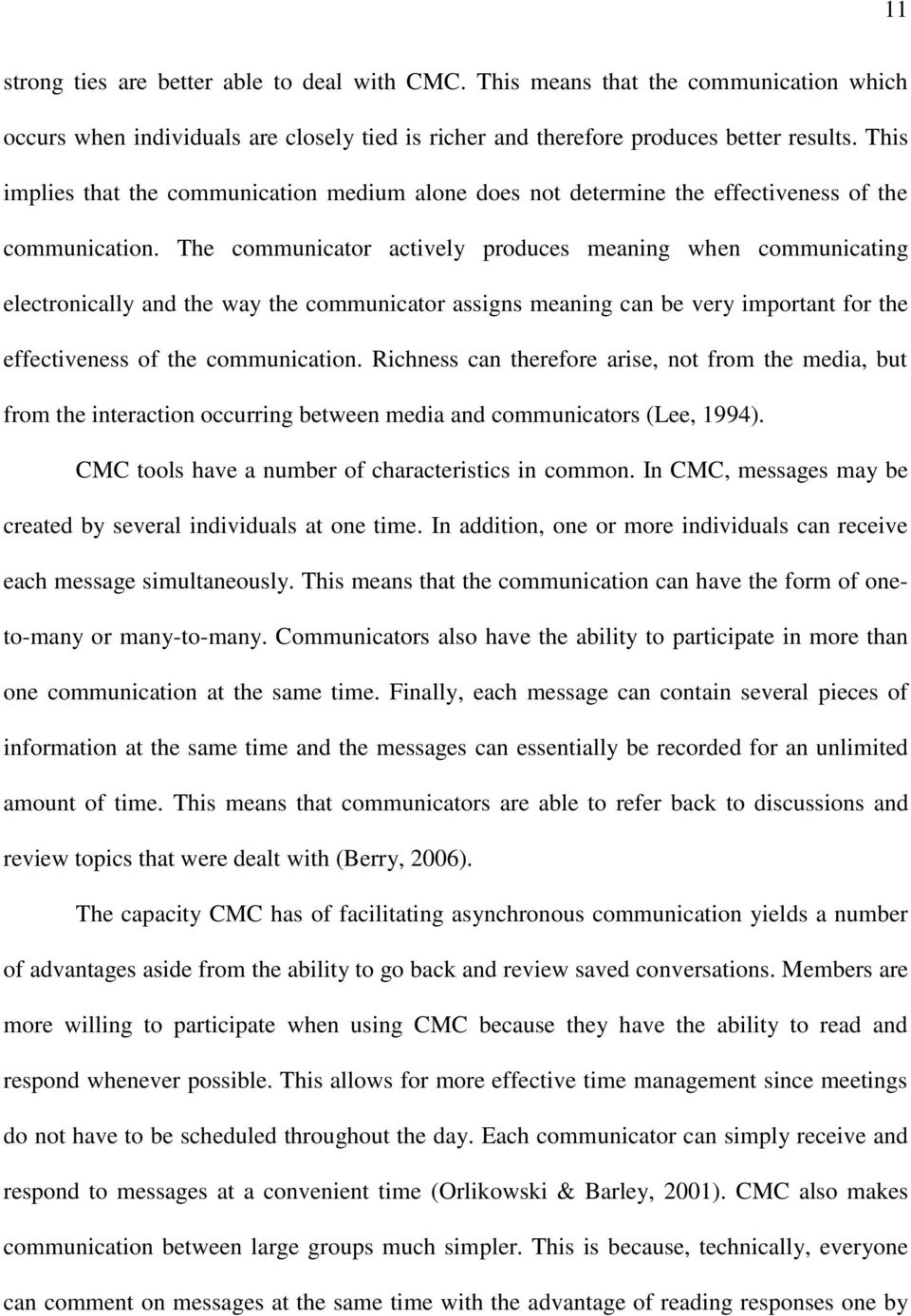 The communicator actively produces meaning when communicating electronically and the way the communicator assigns meaning can be very important for the effectiveness of the communication.