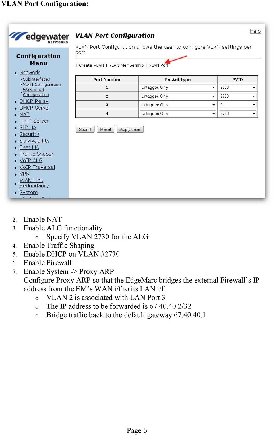 Enable System -> Proxy ARP Configure Proxy ARP so that the EdgeMarc bridges the external Firewall s IP address from