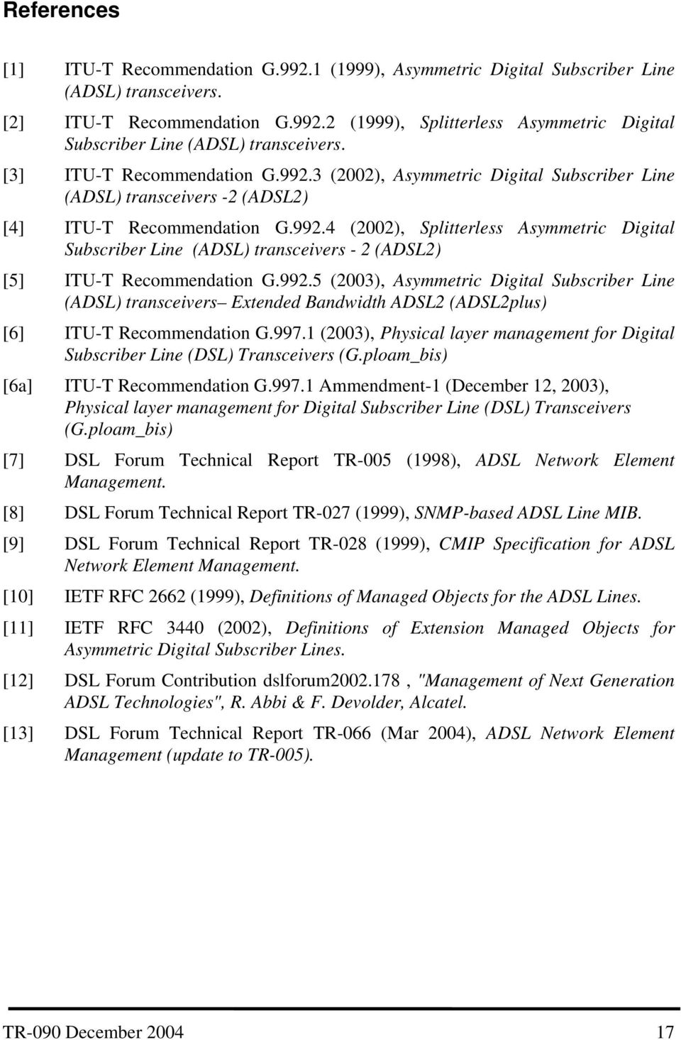992.5 (2003), Asymmetric Digital Subscriber Line () transceivers Extended Bandwidth 2 (2plus) [6] ITU-T Recommendation G.997.