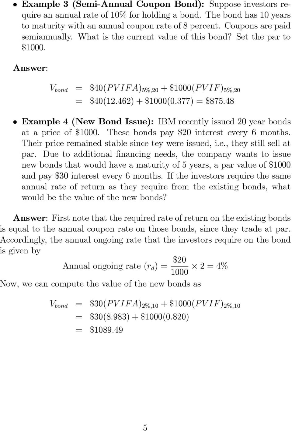 V bond = $40(P V IF A) 5%;0 + $1000(P V IF ) 5%;0 = $40(1:46) + $1000(0:377) = $875:48 Example 4 (New Bond Issue): IBM recently issued 0 year bonds at a price of $1000.