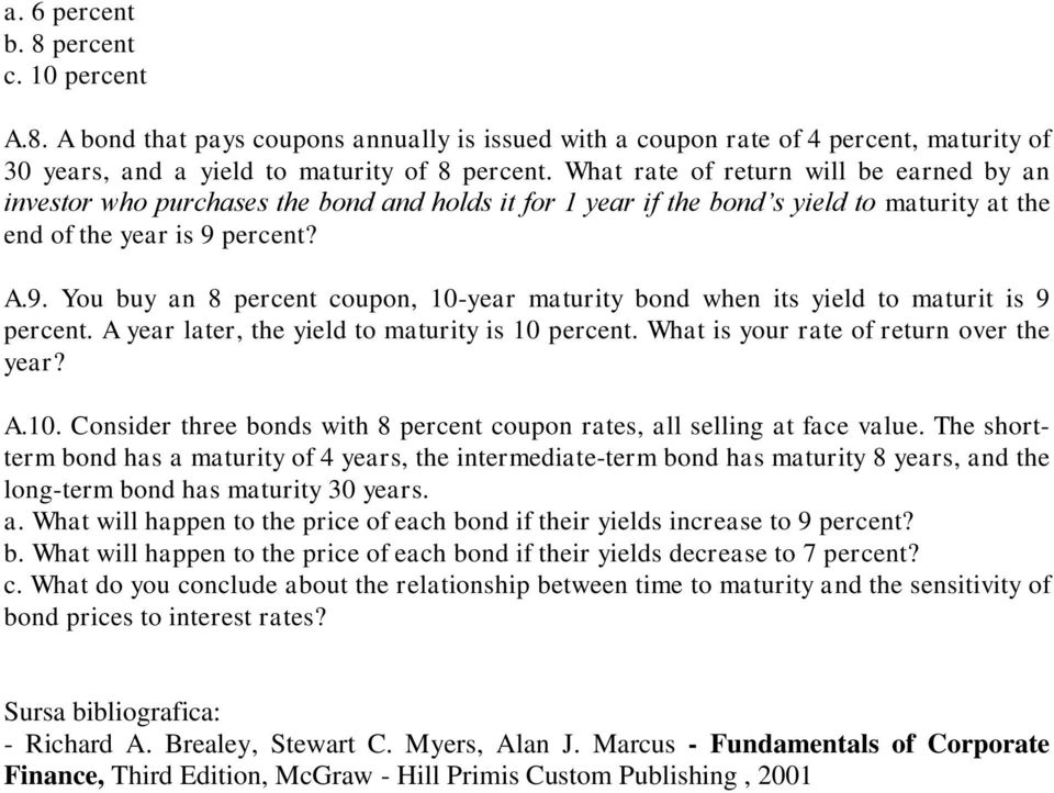 percent? A.9. You buy an 8 percent coupon, 10-year maturity bond when its yield to maturit is 9 percent. A year later, the yield to maturity is 10 percent. What is your rate of return over the year?
