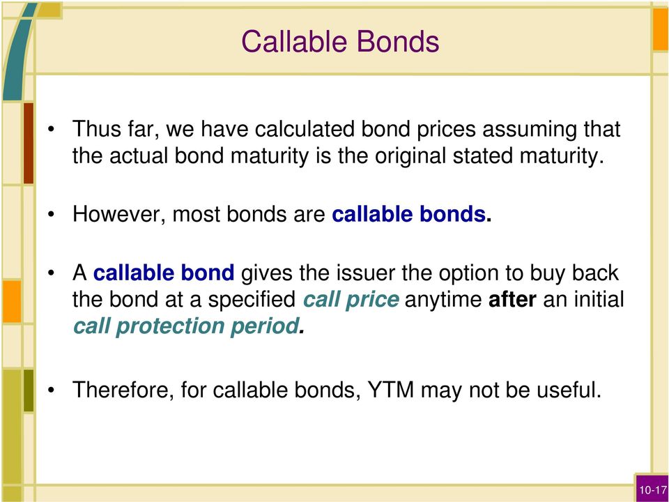 A callable bond gives the issuer the option to buy back the bond at a specified call price