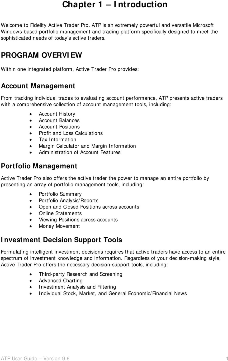 PROGRAM OVERVIEW Within one integrated platform, Active Trader Pro provides: Account Management From tracking individual trades to evaluating account performance, ATP presents active traders with a