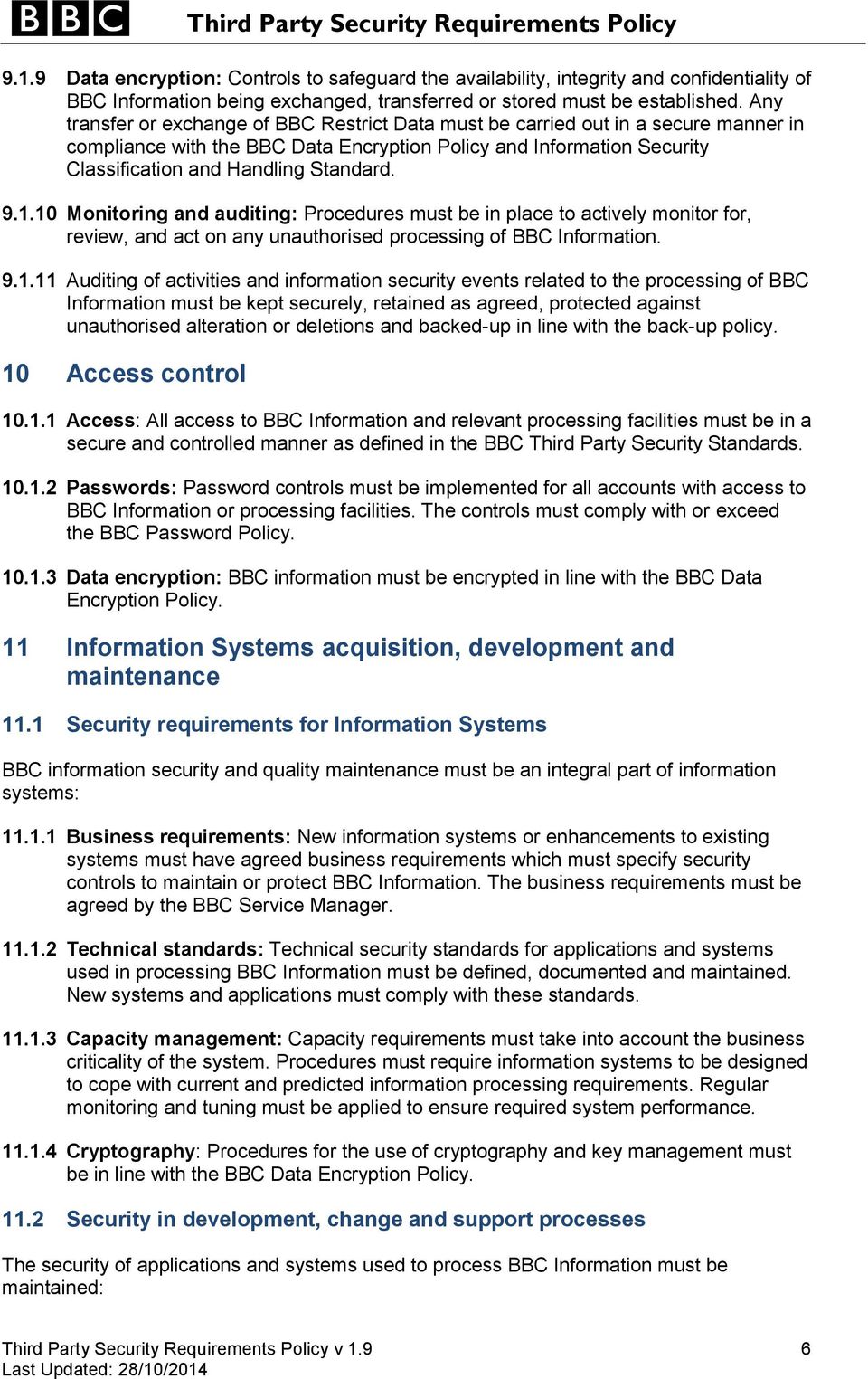 1.10 Monitoring and auditing: Procedures must be in place to actively monitor for, review, and act on any unauthorised processing of BBC Information. 9.1.11 Auditing of activities and information