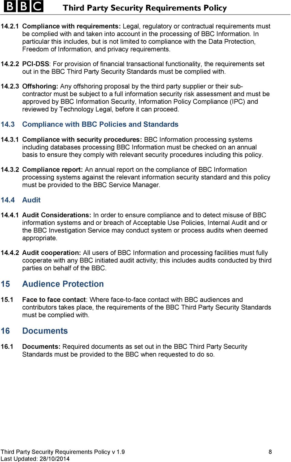 2 PCI-DSS: For provision of financial transactional functionality, the requirements set out in the BBC Third Party Security Standards must be complied with. 14.2.3 Offshoring: Any offshoring proposal
