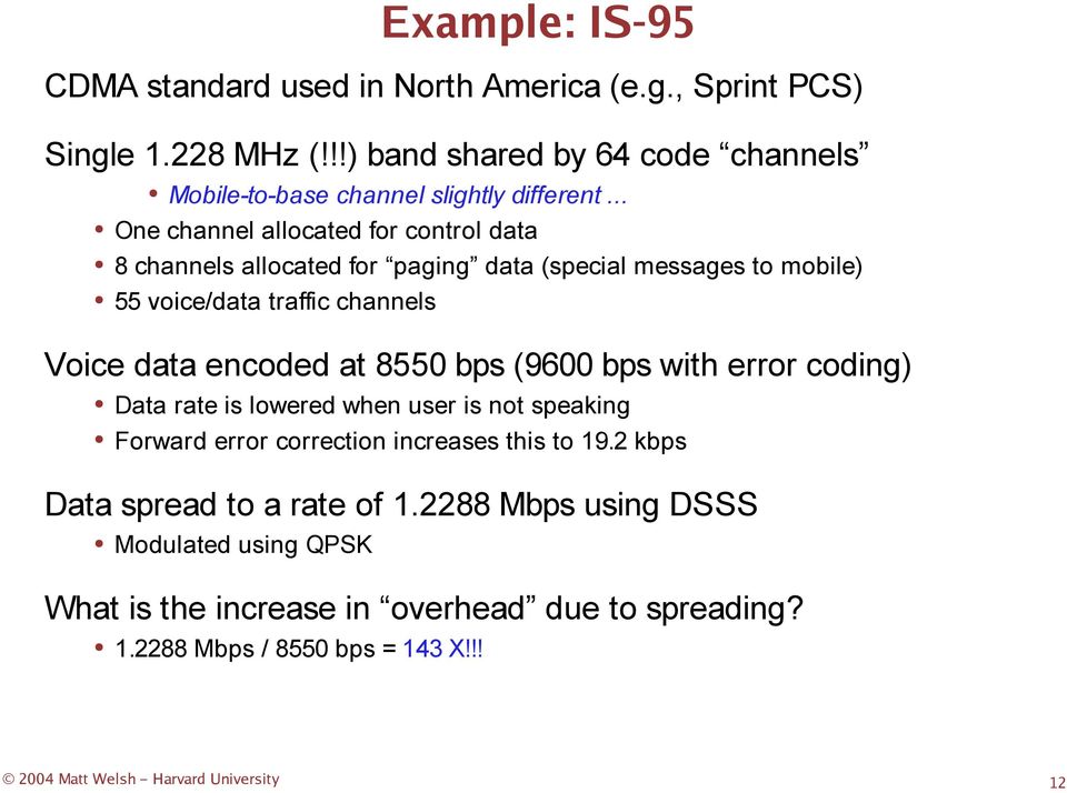 8550 bps (9600 bps with error coding) Data rate is lowered when user is not speaking Forward error correction increases this to 19.2 kbps Data spread to a rate of 1.