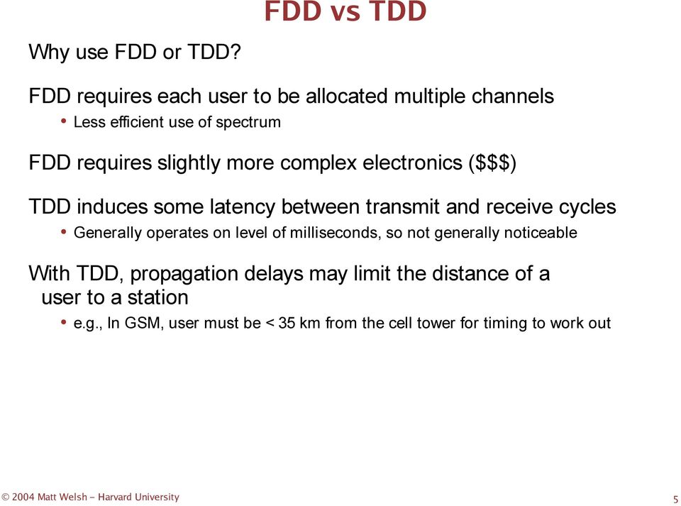 electronics ($$$) TDD induces some latency between transmit and receive cycles Generally operates on level of milliseconds,