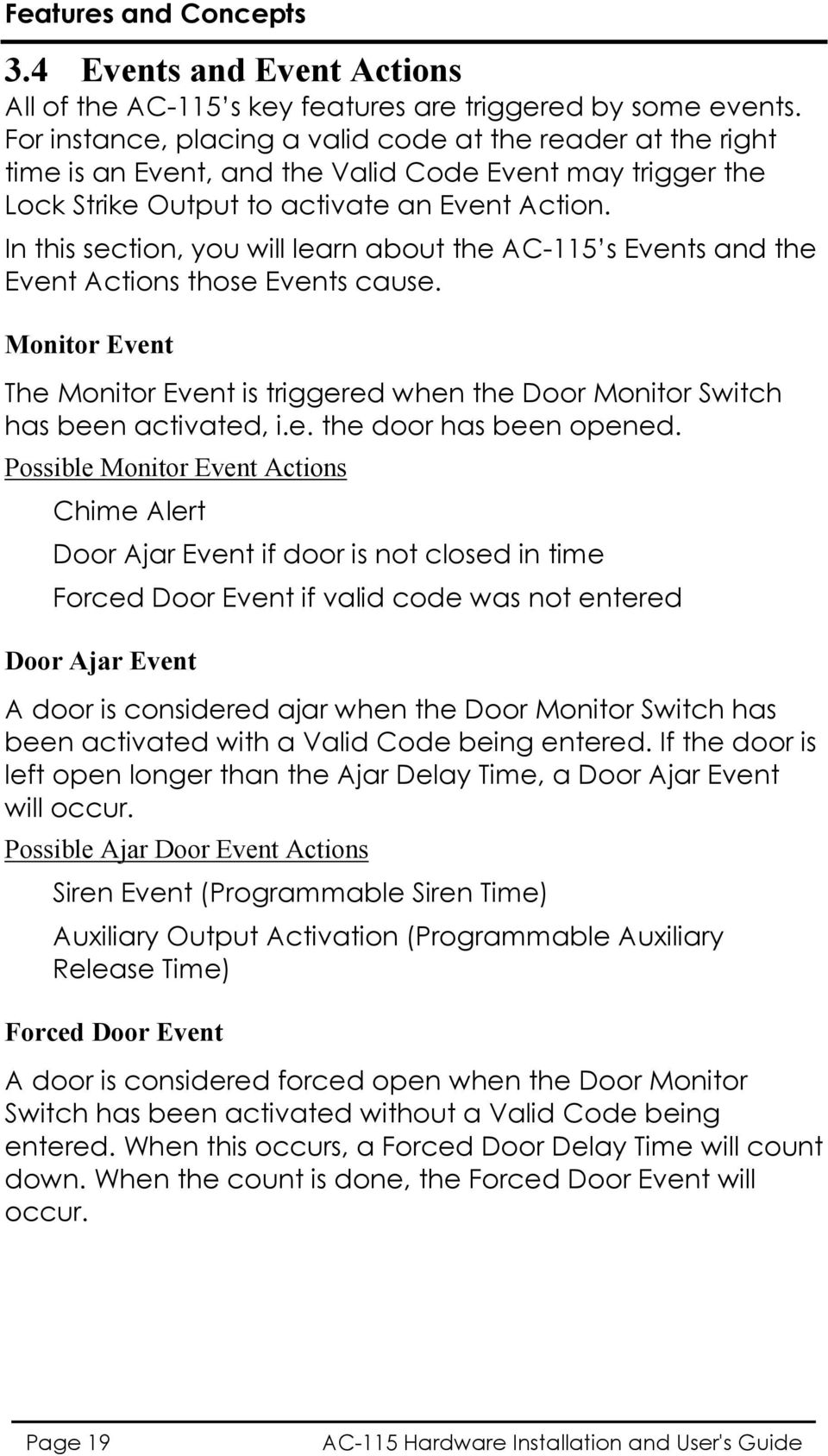 In this section, you will learn about the AC-115 s Events and the Event Actions those Events cause. Monitor Event The Monitor Event is triggered when the Monitor Switch has been activated, i.e. the door has been opened.