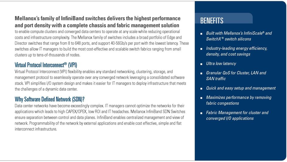 The Mellanox family of switches includes a broad portfolio of Edge and Director switches that range from 8 to 648 ports, and support 40-56Gb/s per port with the lowest latency.