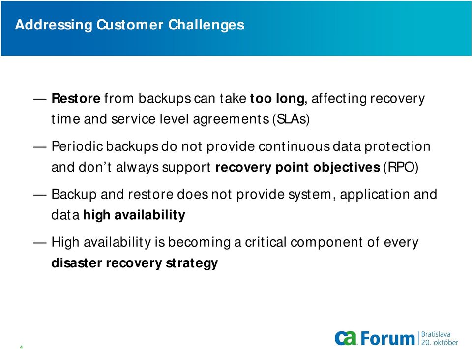 always support recovery point objectives (RPO) Backup and restore does not provide system, application