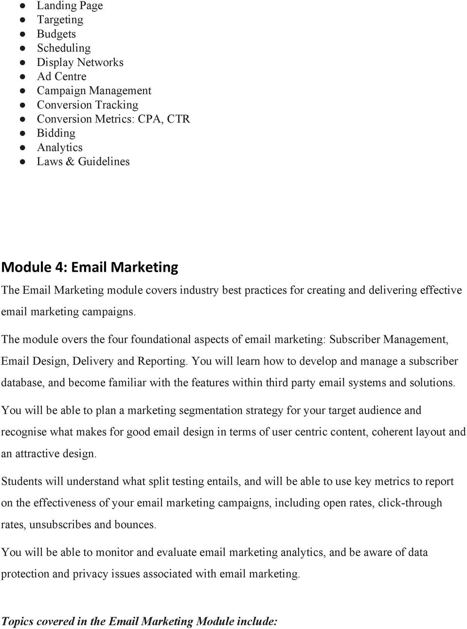 The module overs the four foundational aspects of email marketing: Subscriber Management, Email Design, Delivery and Reporting.